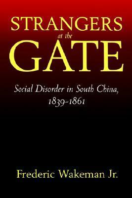 Strangers at the Gate: Social Disorder in South China, 1839-1861 by Frederic E. Wakeman Jr.