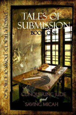 Tales of Submission: Conquering Jude and Saving Micah by Dakota Trace