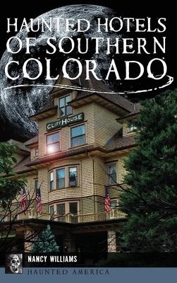 Haunted Hotels of Southern Colorado by Nancy Williams