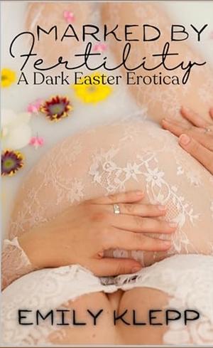 Marked by fertility  by Emily Klepp