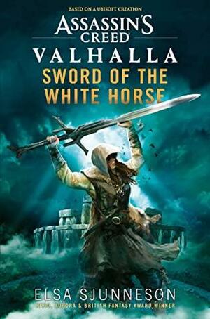 Assassin's Creed Valhalla: Sword of the White Horse by Elsa Sjunneson