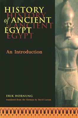 History of Ancient Egypt: An Introduction by David Lorton, Erik Hornung
