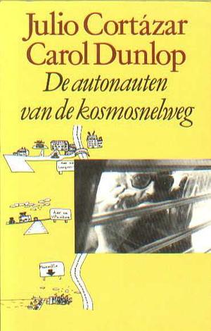 De autonauten van de kosmosnelweg, of: Een tijdloze reis Parijs-Marseille by Carol Dunlop, Julio Cortázar