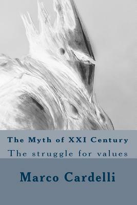 The Myth of XXI Century: The struggle for values by Marco Cardelli