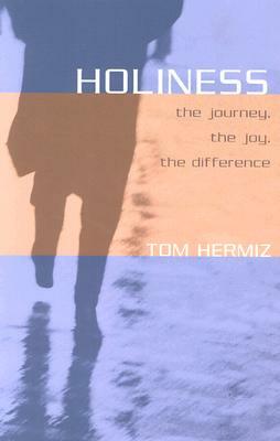 Holiness: The Journey, the Joy, the Difference by Tom Hermiz