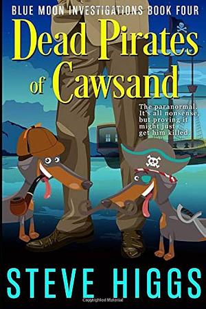 Dead Pirates of Cawsand: Blue Moon Investigations Book 4 by Steve Higgs, Steve Higgs