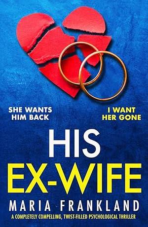 His Ex-Wife: A completely compelling, twist-filled psychological thriller by Maria Frankland, Maria Frankland