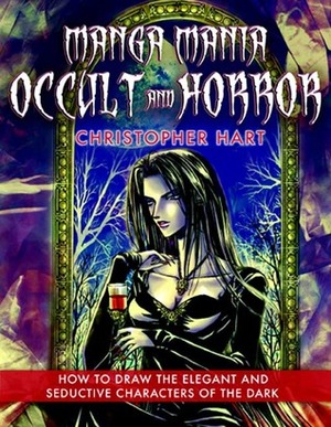 Manga Mania Occult & Horror: How to Draw the Elegant and Seductive Characters of the Dark by Christopher Hart