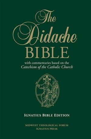 The Didache Bible: With Commentaries Based on the Catechism of the Catholic Church by Andreas Hoeck, James Socias, John LaBarbara, Stephen J. Chojnicki, Jeffrey Cole, Francis George, Carlos Jodar-Estrella, Gerald Korson, Peter Armenio, Paul Mankowski