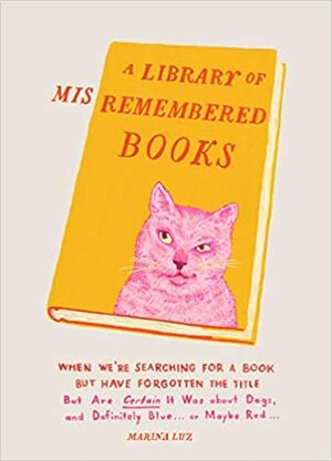 A Library of Misremembered Books by Marina Luz