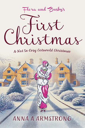 Flora and Busby's First Christmas by Anna A Armstrong