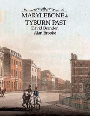 Marylebone and Tyburn Past by Alan Brooke, David Brandon