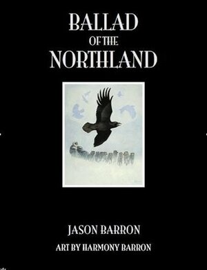 Ballad of the Northland by Harmony Barron, Jason Barron