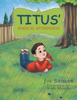 Titus' Magical Afternoon by Jim Shields