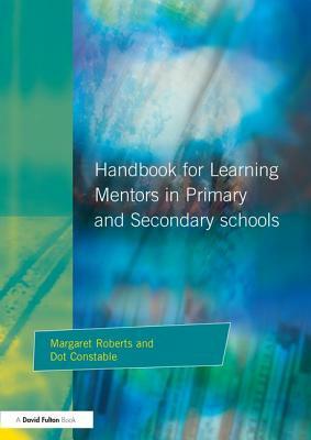 Handbook for Learning Mentors in Primary and Secondary Schools by Dot Constable, Margaret Roberts