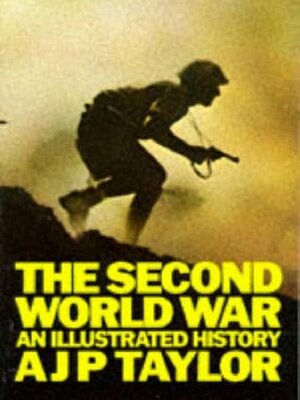 The Second World War: An Illustrated History by A.J.P. Taylor