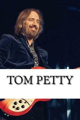 Tom Petty: A Biography by Anthony Jones