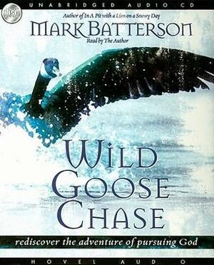 Wild Goose Chase: Rediscover the Adventure of Pursuing God by Mark Batterson