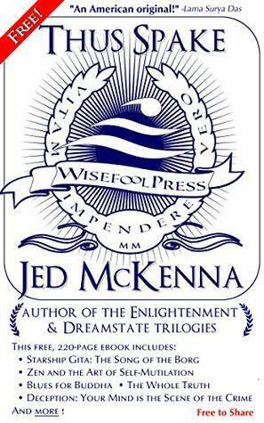 Thus Spake Jed McKenna: Author of the Enlightenment and Dreamstate Trilogies by Ned McFeely, Jed McKenna