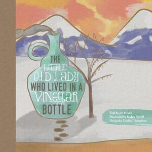The Little Old Lady Who Lived in a Vinegar Bottle by Jill Powell, Lindsay Thompson
