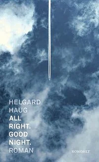 All right. Good night.: Roman | "Ein herausragendes Stück dokumentarischer Literatur und ein ungemein besonnenes und feines Vaterbuch." Deutschlandfunk by Helgard Haug