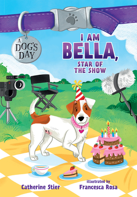 I Am Bella, Star of the Show by Catherine Stier