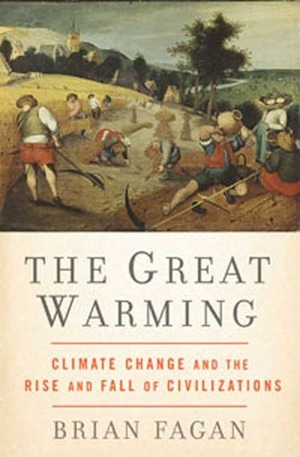 The Great Warming: Climate Change and the Rise and Fall of Civilizations by Brian Fagan