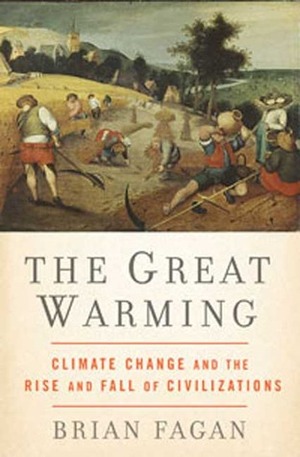 The Great Warming: Climate Change and the Rise and Fall of Civilizations by Brian M. Fagan