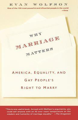 Why Marriage Matters: America, Equality, and Gay People's Right to Marry by Evan Wolfson