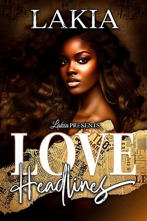 Love Headlines: An Urban Romance Standalone by Lakia