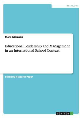 Educational Leadership and Management in an International School Context by Mark Atkinson