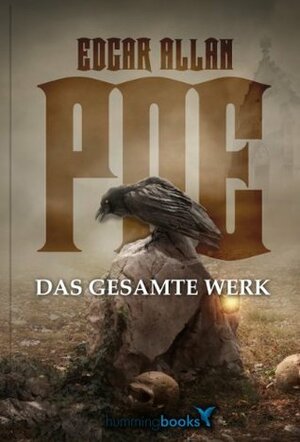 Das gesamte Werk (Der Rabe, Das schwatzende Herz, Die Maske des roten Todes, Der Goldkäfer, Berenice, Ligeia, Arthur Gordon Pym u.v.m.) by humming books, Edgar Allan Poe