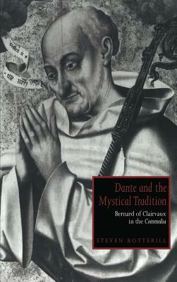 Dante and the Mystical Tradition: Bernard of Clairvaux in the Commedia by Steven Botterill