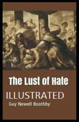 The Lust of Hate Illustrated by Guy Newell Boothby