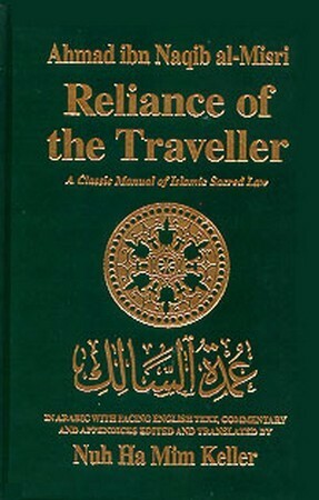 Reliance of the Traveller: A Classic Manual of Islamic Sacred Law by Nuh Ha Mim Keller, أحمد بن النقيب المصري أبو العباس, Ahmad ibn Naqib al-Misri