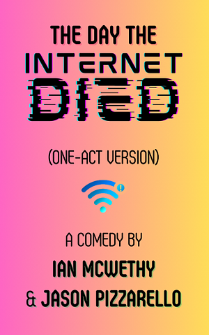 The Day the Internet Died by Ian McWethy, Jason Pizzarello