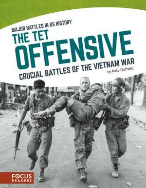 The TET Offensive: Crucial Battles of the Vietnam War by Katy Duffield