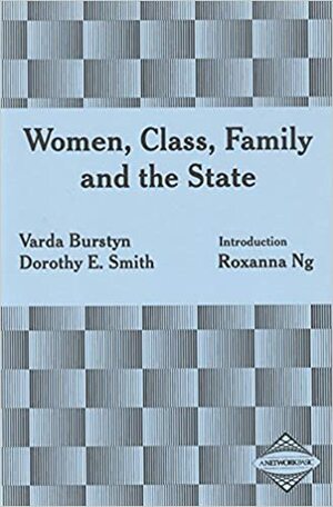 Women, Class, Family And The State by Dorothy E. Smith, Varda Burstyn