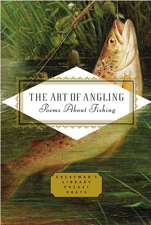 The Art of Angling: Poems about Fishing by Various