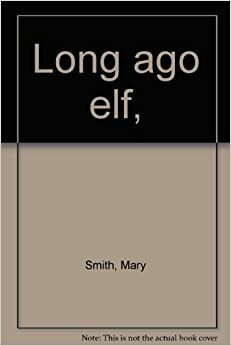 Long Ago Elf by R.A. Smith, Mary Smith