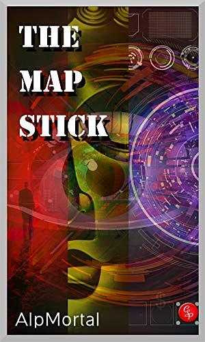 The Map Stick: The First Journey by Alp Mortal