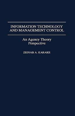 Information Technology and Management Control: An Agency Theory Perspective by Zeinab Karake-Shalhoub