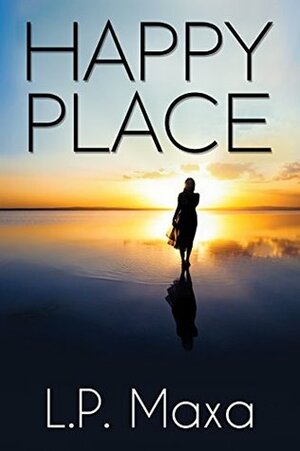 Happy Place by L.P. Maxa, T. Fertitta