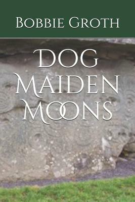 Dog Maiden Moons by Bobbie Groth