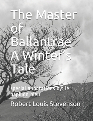 The Master of Ballantrae A Winter's Tale: special annotations by: le papillon bleu by Robert Louis Stevenson