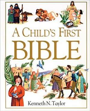 Holy Bible: A Child's First Bible by Kenneth N. Taylor