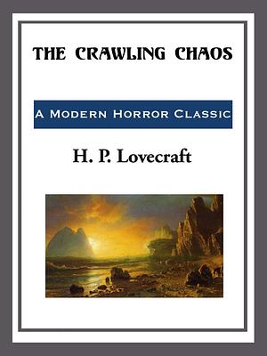 The Crawling Chaos by H.P. Lovecraft