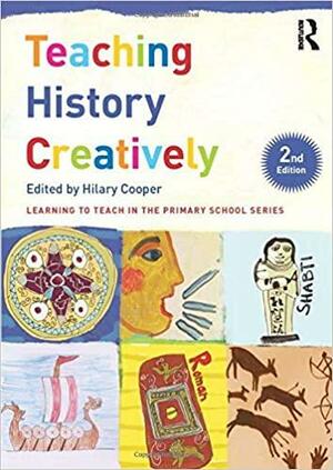 Teaching History Creatively by Hilary Cooper