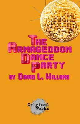 The Armageddon Dance Party by David L. Williams