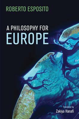 A Philosophy for Europe: From the Outside by Roberto Esposito